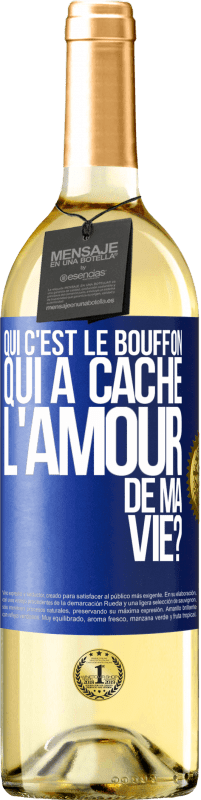 Envoi gratuit | Vin blanc Édition WHITE Qui c'est le bouffon qui a caché l'amour de ma vie? Étiquette Bleue. Étiquette personnalisable Vin jeune Récolte 2023 Verdejo