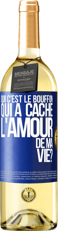 29,95 € | Vin blanc Édition WHITE Qui c'est le bouffon qui a caché l'amour de ma vie? Étiquette Bleue. Étiquette personnalisable Vin jeune Récolte 2025 Verdejo