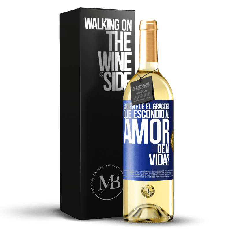 29,95 € Envío gratis | Vino Blanco Edición WHITE ¿Quién fue el gracioso que escondió al amor de mi vida? Etiqueta Azul. Etiqueta personalizable Vino joven Cosecha 2023 Verdejo