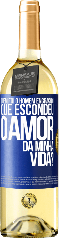 Envio grátis | Vinho branco Edição WHITE Quem foi o homem engraçado que escondeu o amor da minha vida? Etiqueta Azul. Etiqueta personalizável Vinho jovem Colheita 2023 Verdejo