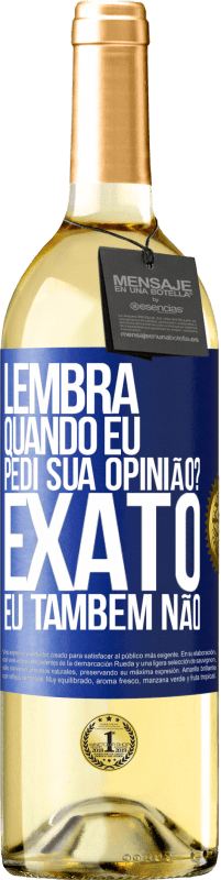 29,95 € | Vinho branco Edição WHITE Lembra quando eu pedi sua opinião? EXATO. Eu também não Etiqueta Azul. Etiqueta personalizável Vinho jovem Colheita 2023 Verdejo