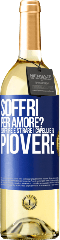 Spedizione Gratuita | Vino bianco Edizione WHITE Soffri per amore? Soffrire è stirare i capelli e far piovere Etichetta Blu. Etichetta personalizzabile Vino giovane Raccogliere 2023 Verdejo