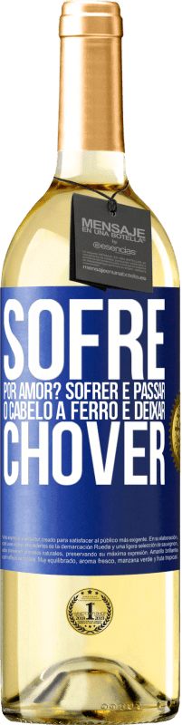 29,95 € | Vinho branco Edição WHITE Sofre por amor? Sofrer é passar o cabelo a ferro e deixar chover Etiqueta Azul. Etiqueta personalizável Vinho jovem Colheita 2025 Verdejo