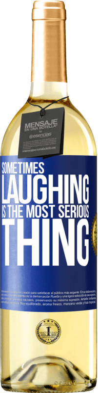 29,95 € Free Shipping | White Wine WHITE Edition Sometimes laughing is the most serious thing Blue Label. Customizable label Young wine Harvest 2025 Verdejo