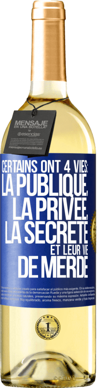 Envoi gratuit | Vin blanc Édition WHITE Certains ont 4 vies: la publique, la privée, la secrète et leur vie de merde Étiquette Bleue. Étiquette personnalisable Vin jeune Récolte 2023 Verdejo