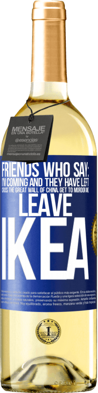 Free Shipping | White Wine WHITE Edition Friends who say: I'm coming. And they have left: cross the Great Wall of China, get to Mordor and leave Ikea Blue Label. Customizable label Young wine Harvest 2023 Verdejo