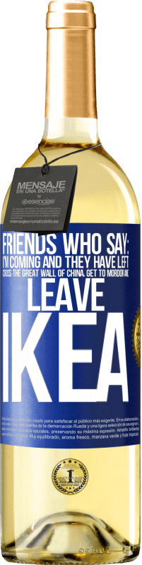 29,95 € | White Wine WHITE Edition Friends who say: I'm coming. And they have left: cross the Great Wall of China, get to Mordor and leave Ikea Blue Label. Customizable label Young wine Harvest 2025 Verdejo