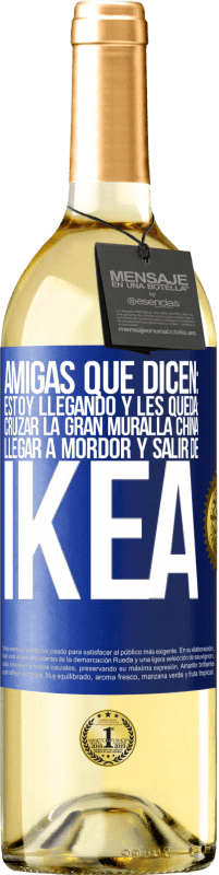 Envío gratis | Vino Blanco Edición WHITE Amigas que dicen: Estoy llegando. Y les queda: cruzar la Gran Muralla China, llegar a Mordor y salir de Ikea Etiqueta Azul. Etiqueta personalizable Vino joven Cosecha 2023 Verdejo