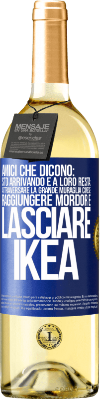 29,95 € Spedizione Gratuita | Vino bianco Edizione WHITE Amici che dicono: sto arrivando. E a loro resta: attraversare la Grande Muraglia Cinese, raggiungere Mordor e lasciare Ikea Etichetta Blu. Etichetta personalizzabile Vino giovane Raccogliere 2024 Verdejo