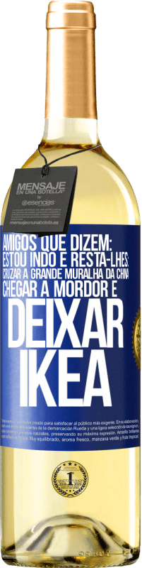 29,95 € Envio grátis | Vinho branco Edição WHITE Amigos que dizem: estou indo. E resta-lhes: cruzar a Grande Muralha da China, chegar a Mordor e deixar Ikea Etiqueta Azul. Etiqueta personalizável Vinho jovem Colheita 2025 Verdejo