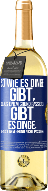 Kostenloser Versand | Weißwein WHITE Ausgabe So wie es Dinge gibt, die aus einem Grund passieren, gibt es Dinge, die aus einem Grund nicht passieren Blaue Markierung. Anpassbares Etikett Junger Wein Ernte 2023 Verdejo