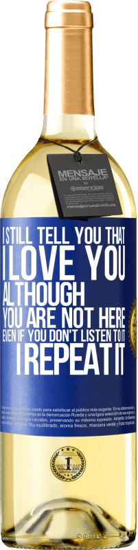 29,95 € | White Wine WHITE Edition I still tell you that I love you. Although you are not here. Even if you don't listen to it. I repeat it Blue Label. Customizable label Young wine Harvest 2023 Verdejo