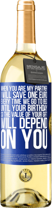 29,95 € Free Shipping | White Wine WHITE Edition When you are my partner, I will save one euro every time we go to bed until your birthday, so the value of your gift will Blue Label. Customizable label Young wine Harvest 2025 Verdejo