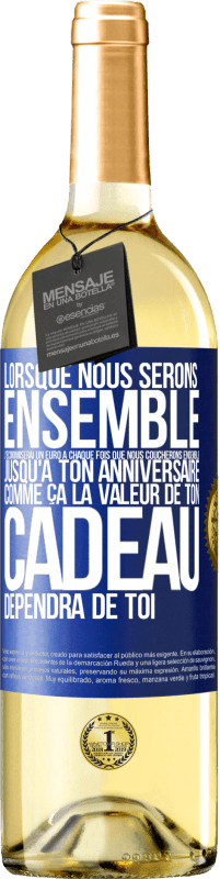 29,95 € Envoi gratuit | Vin blanc Édition WHITE Lorsque nous serons ensemble, j'économiserai un euro à chaque fois que nous coucherons ensemble jusqu'à ton anniversaire, comme Étiquette Bleue. Étiquette personnalisable Vin jeune Récolte 2025 Verdejo
