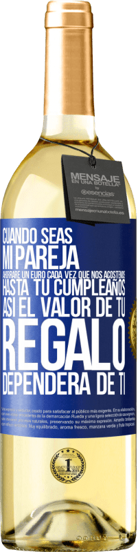 29,95 € Envío gratis | Vino Blanco Edición WHITE Cuando seas mi pareja, ahorraré un euro cada vez que nos acostemos hasta tu cumpleaños, así el valor de tu regalo dependerá Etiqueta Azul. Etiqueta personalizable Vino joven Cosecha 2025 Verdejo