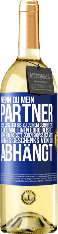 29,95 € Kostenloser Versand | Weißwein WHITE Ausgabe Wenn Du mein Partner bist, lege ich bis zu Deinem Geburtstag jedes Mal einen Euro beiseite, wenn wir ins Bett gehen, sodass der Blaue Markierung. Anpassbares Etikett Junger Wein Ernte 2025 Verdejo