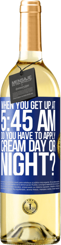 Free Shipping | White Wine WHITE Edition When you get up at 5:45 AM, do you have to apply cream day or night? Blue Label. Customizable label Young wine Harvest 2023 Verdejo