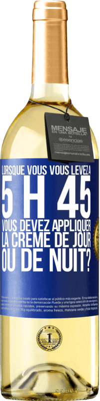 Envoi gratuit | Vin blanc Édition WHITE Lorsque vous vous levez à 5 h 45, vous devez appliquer la crème de jour ou de nuit? Étiquette Bleue. Étiquette personnalisable Vin jeune Récolte 2023 Verdejo