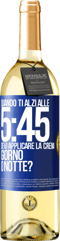 Spedizione Gratuita | Vino bianco Edizione WHITE Quando ti alzi alle 5:45, devi applicare la crema giorno o notte? Etichetta Blu. Etichetta personalizzabile Vino giovane Raccogliere 2023 Verdejo