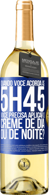 Envio grátis | Vinho branco Edição WHITE Quando você acorda às 5h45, você precisa aplicar o creme de dia ou de noite? Etiqueta Azul. Etiqueta personalizável Vinho jovem Colheita 2023 Verdejo