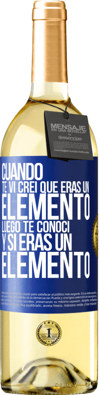 29,95 € Envío gratis | Vino Blanco Edición WHITE Cuando te vi, creí que eras un elemento. Luego te conocí y sí eras un elemento Etiqueta Azul. Etiqueta personalizable Vino joven Cosecha 2025 Verdejo