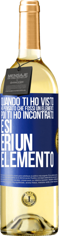 Spedizione Gratuita | Vino bianco Edizione WHITE Quando ti ho visto, ho pensato che fossi un elemento. Poi ti ho incontrato e sì, eri un elemento Etichetta Blu. Etichetta personalizzabile Vino giovane Raccogliere 2023 Verdejo