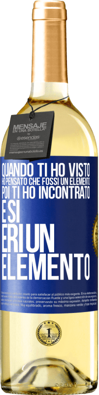29,95 € Spedizione Gratuita | Vino bianco Edizione WHITE Quando ti ho visto, ho pensato che fossi un elemento. Poi ti ho incontrato e sì, eri un elemento Etichetta Blu. Etichetta personalizzabile Vino giovane Raccogliere 2025 Verdejo