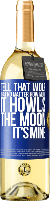 Free Shipping | White Wine WHITE Edition Tell that wolf that no matter how much it howls, the moon it's mine Blue Label. Customizable label Young wine Harvest 2023 Verdejo