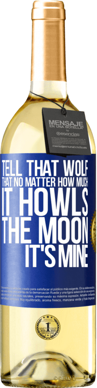 «Tell that wolf that no matter how much it howls, the moon it's mine» WHITE Edition