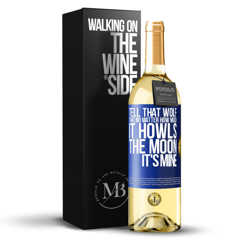 29,95 € Free Shipping | White Wine WHITE Edition Tell that wolf that no matter how much it howls, the moon it's mine Blue Label. Customizable label Young wine Harvest 2025 Verdejo