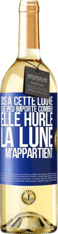 29,95 € Envoi gratuit | Vin blanc Édition WHITE Dis à cette louve que peu importe combien elle hurle, la lune m'appartient Étiquette Bleue. Étiquette personnalisable Vin jeune Récolte 2025 Verdejo