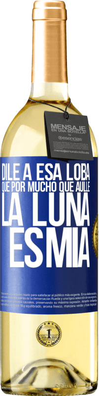 29,95 € Envío gratis | Vino Blanco Edición WHITE Dile a esa loba que por mucho que aúlle la luna es mía Etiqueta Azul. Etiqueta personalizable Vino joven Cosecha 2025 Verdejo
