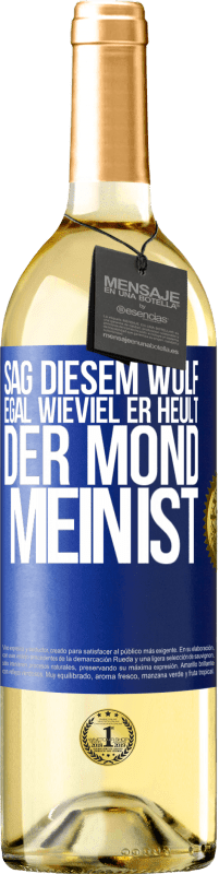 «Sag diesem Wolf, egal wieviel er heult, der Mond mein ist» WHITE Ausgabe