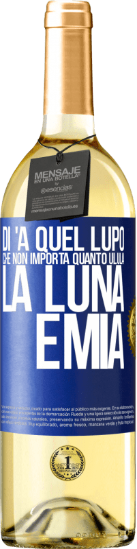 29,95 € Spedizione Gratuita | Vino bianco Edizione WHITE Di 'a quel lupo che non importa quanto ulula la luna, è mia Etichetta Blu. Etichetta personalizzabile Vino giovane Raccogliere 2025 Verdejo