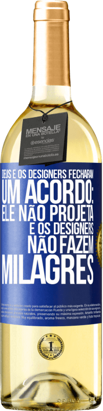 «Deus e os designers fecharam um acordo: ele não projeta e os designers não fazem milagres» Edição WHITE