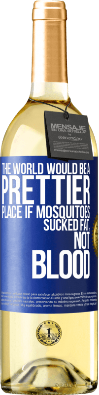 Free Shipping | White Wine WHITE Edition The world would be a prettier place if mosquitoes sucked fat, not blood Blue Label. Customizable label Young wine Harvest 2023 Verdejo