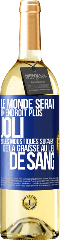 Envoi gratuit | Vin blanc Édition WHITE Le monde serait un endroit plus joli si les moustiques suçaient de la graisse au lieu de sang Étiquette Bleue. Étiquette personnalisable Vin jeune Récolte 2023 Verdejo