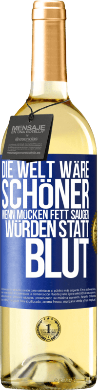 Kostenloser Versand | Weißwein WHITE Ausgabe Die Welt wäre schöner, wenn Mücken Fett saugen würden statt Blut Blaue Markierung. Anpassbares Etikett Junger Wein Ernte 2023 Verdejo