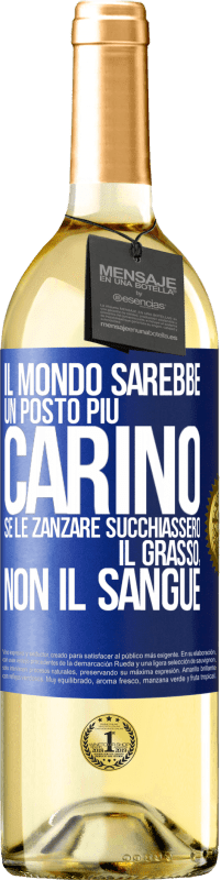 Spedizione Gratuita | Vino bianco Edizione WHITE Il mondo sarebbe un posto più carino se le zanzare succhiassero il grasso, non il sangue Etichetta Blu. Etichetta personalizzabile Vino giovane Raccogliere 2023 Verdejo