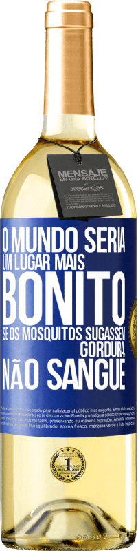 Envio grátis | Vinho branco Edição WHITE O mundo seria um lugar mais bonito se os mosquitos sugassem gordura, não sangue Etiqueta Azul. Etiqueta personalizável Vinho jovem Colheita 2023 Verdejo