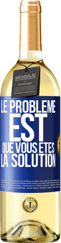 Envoi gratuit | Vin blanc Édition WHITE Le problème est que vous êtes la solution Étiquette Bleue. Étiquette personnalisable Vin jeune Récolte 2023 Verdejo