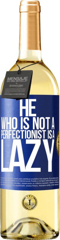 29,95 € | White Wine WHITE Edition He who is not a perfectionist is a lazy Blue Label. Customizable label Young wine Harvest 2024 Verdejo