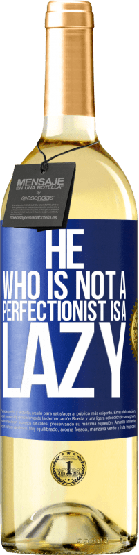 «He who is not a perfectionist is a lazy» WHITE Edition
