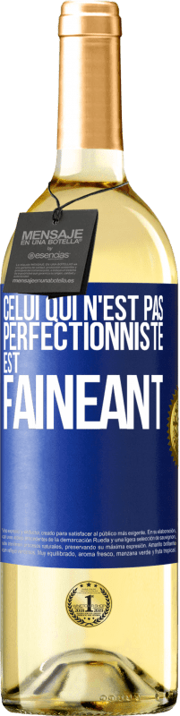 «Celui qui n'est pas perfectionniste est fainéant» Édition WHITE