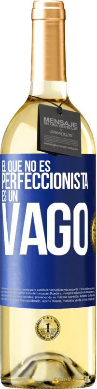 «El que no es perfeccionista es un vago» Edición WHITE