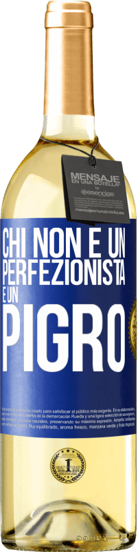 «Chi non è un perfezionista è un pigro» Edizione WHITE