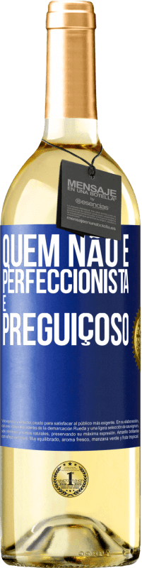 «Quem não é perfeccionista é preguiçoso» Edição WHITE