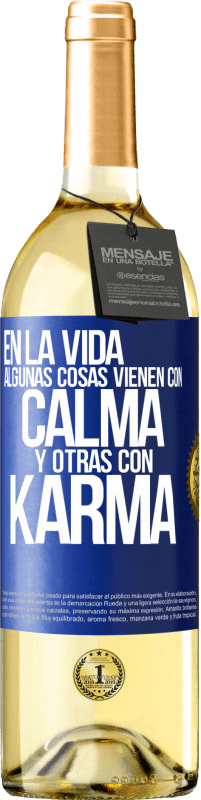 «En la vida algunas cosas vienen con calma y otras con karma» Edición WHITE