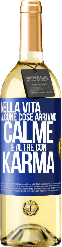 «Nella vita alcune cose arrivano calme e altre con karma» Edizione WHITE