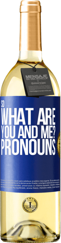29,95 € | White Wine WHITE Edition So what are you and me? Pronouns Blue Label. Customizable label Young wine Harvest 2023 Verdejo
